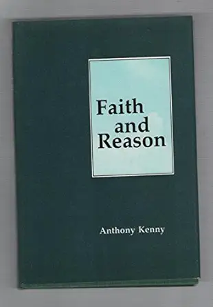 faith and reason 1st edition anthony john patrick kenny 0231054882, 978-0231054881