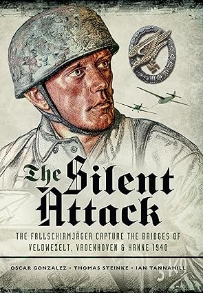 the silent attack the fallschirmja a ger capture the bridges of veldwezelt vroenhoven and kanne 1940 1st