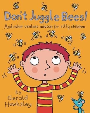 dont juggle bees and other useless advice for silly children 1st edition gerald hawksley 1475108605,