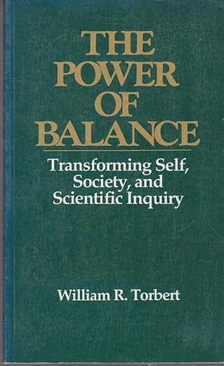 the power of balance transforming self society and scientific inquiry 1st edition william r torbert