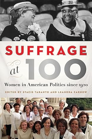 suffrage at 100 women in american politics since 1920 1st edition stacie taranto ,leandra zarnow 1421438682,