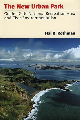 the new urban park golden gate national recreation area and civic environmentalism 1st edition hal k rothman