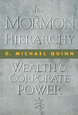 the mormon hierarchy wealth and corporate power 1st edition d michael quinn 1560852356, 978-1560852353