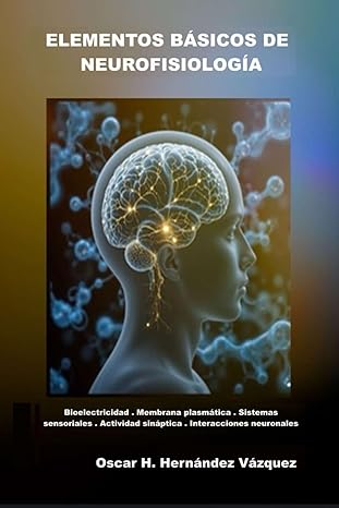 elementos ba sicos de neurofisiologa a 1st edition oscar h herna ndez va zquez 6072976506, 978-6072976504