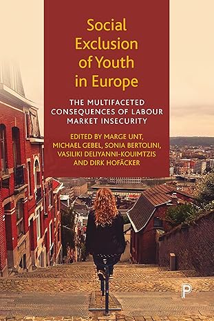 social exclusion of youth in europe the multifaceted consequences of labour market insecurity 1st edition