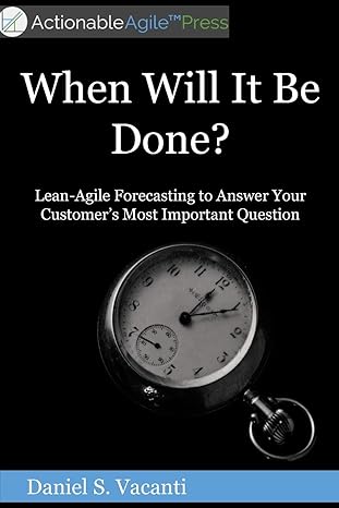 when will it be done lean agile forecasting to answer your customers most important question 1st edition