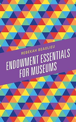endowment essentials for museums 1st edition rebekah beaulieu 1538128101, 978-1538128107