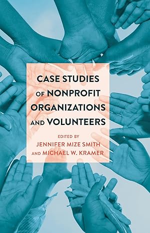 case studies of nonprofit organizations and volunteers 1st edition michael w kramer ,jennifer mize smith