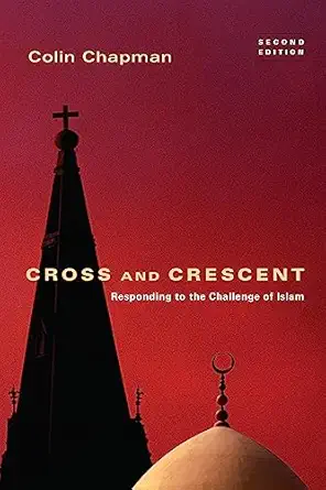 cross and crescent responding to the challenges of islam 1st edition colin chapman 0830834850, 978-0830834853