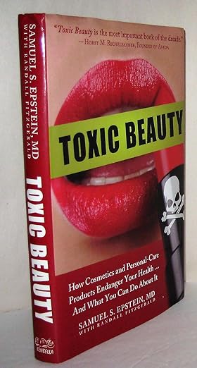 toxic beauty how cosmetics and personal care products endanger your health and what you can do about it 1st