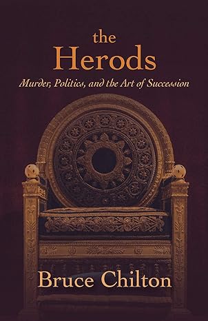 the herods murder politics and the art of succession 1st edition bruce chilton 1506474284, 978-1506474281