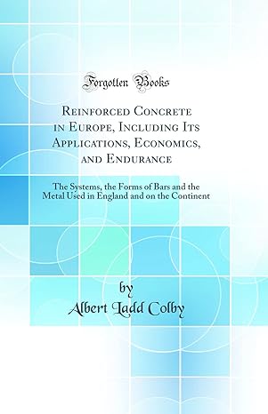 reinforced concrete in europe including its applications economics and endurance the systems the forms of
