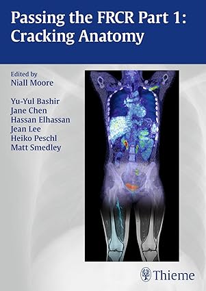 passing the frcr part 1 cracking anatomy 1st edition niall moore 3131987618, 978-3131987617