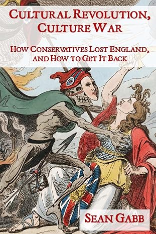 cultural revolution culture war how conservatives lost england and how to get it back 1st edition sean gabb
