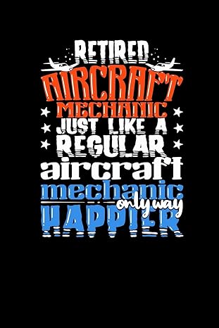 retired aircraft mechanic just like a regular aircraft mechanic only way happier blank notebook for a retired