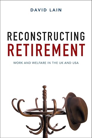 reconstructing retirement work and welfare in the uk and usa 1st edition david dr lain 1447326172,