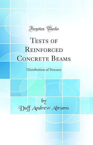 tests of reinforced concrete beams distribution of stresses 1st edition duff andrew abrams 0265844258,