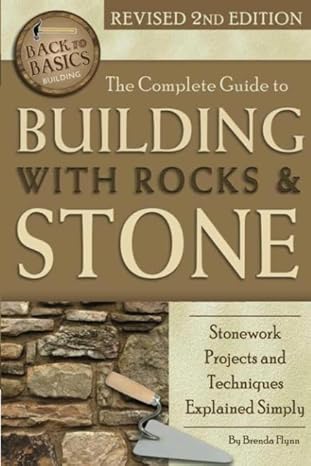 the complete guide to building with rocks and stone stonework projects and techniques explained simply