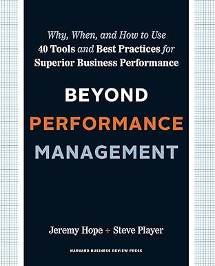 beyond performance management why when and how to use 40 tools and best practices for superior business