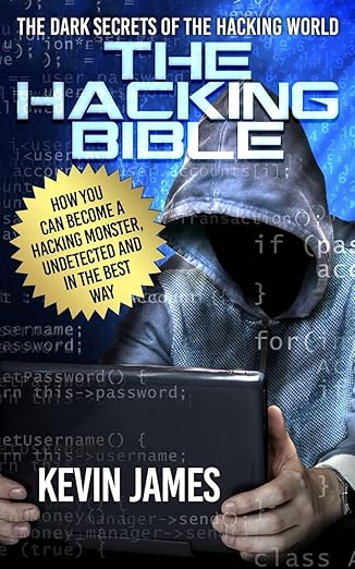 the hacking bible the dark secrets of the hacking world how you can become a hacking monster undetected and