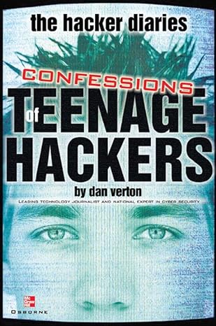 the hacker diaries confessions of teenage hackers 1st edition dan verton 0072223642, 978-0072223644