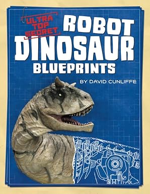 ultra top secret robot dinosaur blueprints 1st edition david cunliffe 0997567325, 978-0997567328