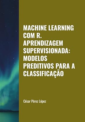 machine learning com r aprendizagem supervisionada modelos preditivos para a classificaa a o 1st edition