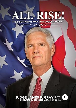all rise the libertarian way with judge jim gray 1st edition jim gray ,tom campbell 1592110800, 978-1592110803