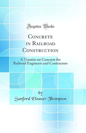 concrete in railroad construction a treatise on concrete for railroad engineers and contractors 1st edition