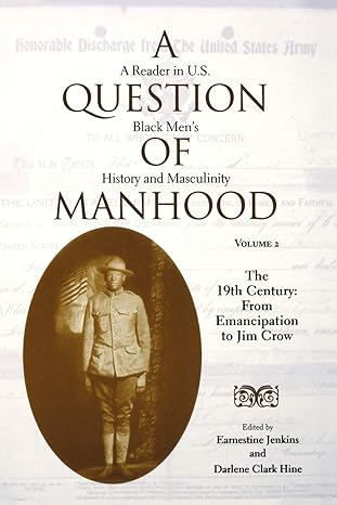 a question of manhood a reader in u s black mens history and masculinity vol 2 the 19th century from
