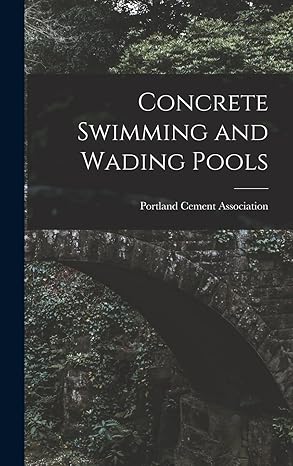 concrete swimming and wading pools 1st edition portland cement association 1017014612, 978-1017014617