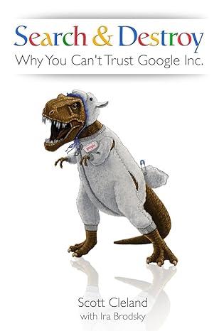 search and destroy why you cant trust google inc 1st edition scott cleland ,ira brodsky 0980038324,