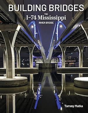 building bridges hardcover the i 74 mississippi river bridge 1st edition building bridges hardcover