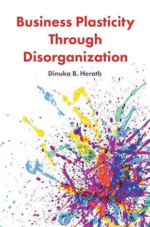 business plasticity through disorganization 1st edition dinuka b herath 1787562123, 978-1787562127