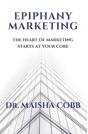 epiphany marketing the heart of marketing starts at your core 1st edition maisha cobb 0578533324,