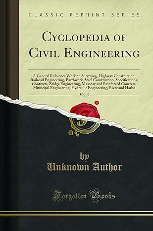 cyclopedia of civil engineering vol 9 a general reference work on surveying highway construction railroad