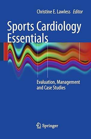 sports cardiology essentials evaluation management and case studies 1st edition christine e lawless