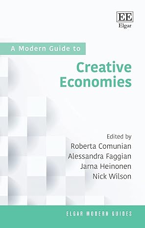 a modern guide to creative economies 1st edition roberta comunian ,alessandra faggian ,jarna heinonen ,nick