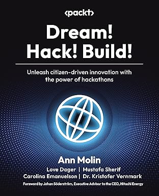 dream hack build unleash citizen driven innovation with the power of hackathons 1st edition ann molin ,love