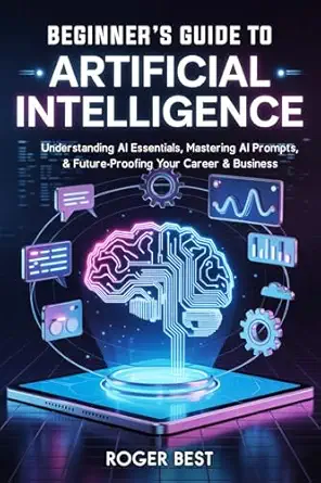 beginners guide to artificial intelligence understanding ai essentials mastering ai prompts and future