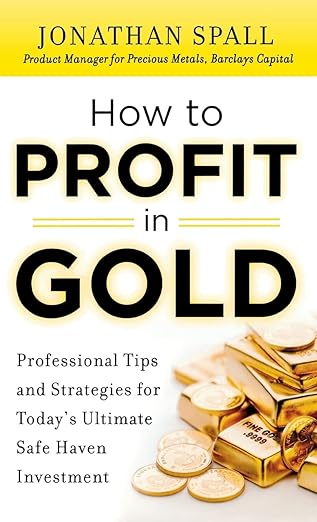 how to profit in gold professional tips and strategies for todaya s ultimate safe haven investment 1st