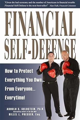 financial self defense how to protect everything you own from everyone everytime 1st edition arnold s