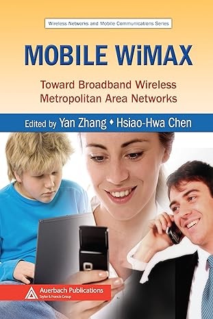 mobile wimax toward broadband wireless metropolitan area networks 1st edition yan zhang ,hsiao hwa chen