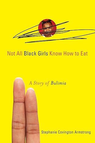 not all black girls know how to eat a story of bulimia 1st edition stephanie covington armstrong 1556527861,