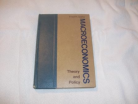 macroeconomics theory and policy 1st edition fred r glahe 0155512641, 978-0155512641