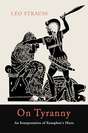 on tyranny an interpretation of xenophons hiero 1st edition leo strauss 1614277931, 978-1614277934