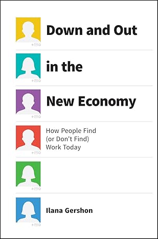 down and out in the new economy how people find work today 1st edition ilana gershon 022645214x,