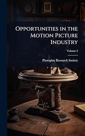 opportunities in the motion picture industry 1st edition photoplay research society 1024066665, 978-1024066661