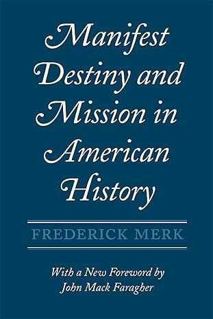 manifest destiny and mission in american history a reinterpretation with a new foreword by john mack faragher