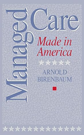 managed care 1st edition arnold birenbaum 9780275959166, 978-0274662821